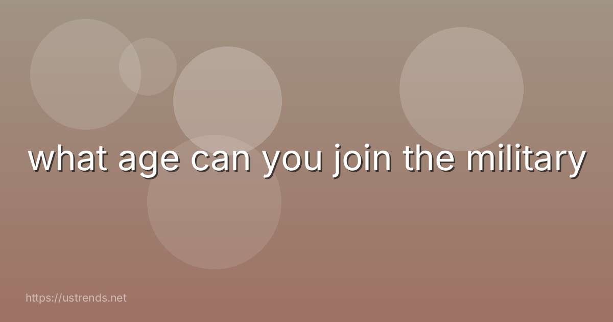 what age can you join the military