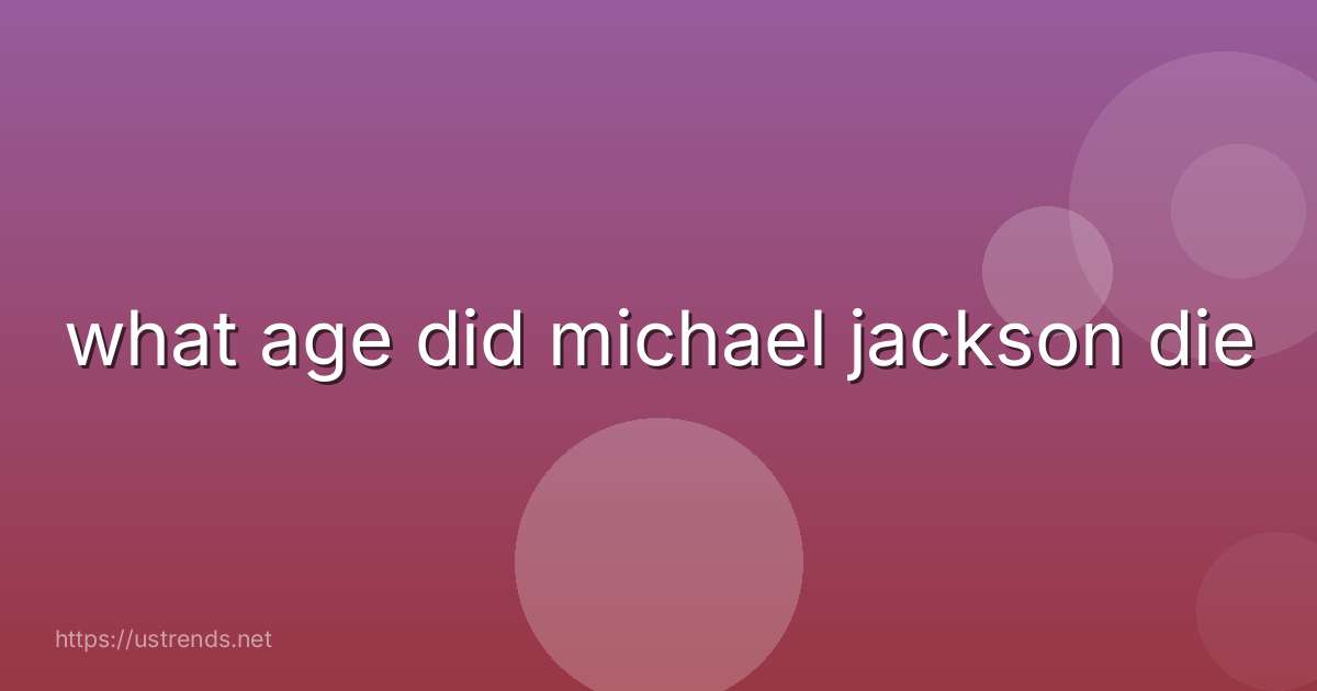 what age did michael jackson die
