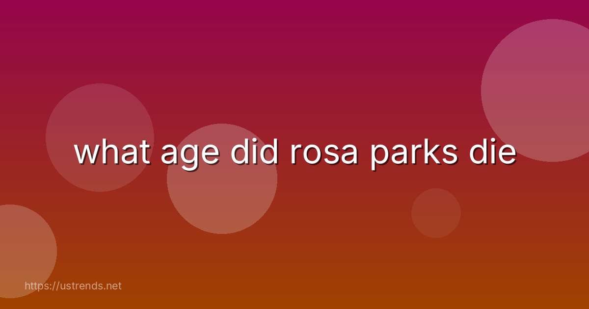 what age did rosa parks die