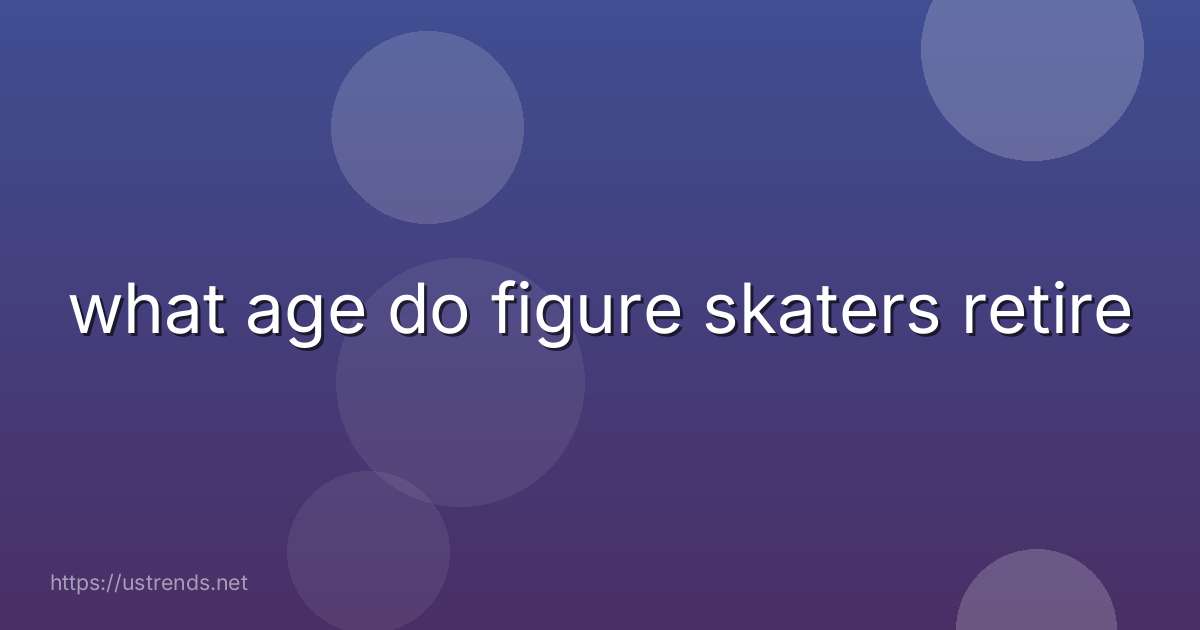 what age do figure skaters retire