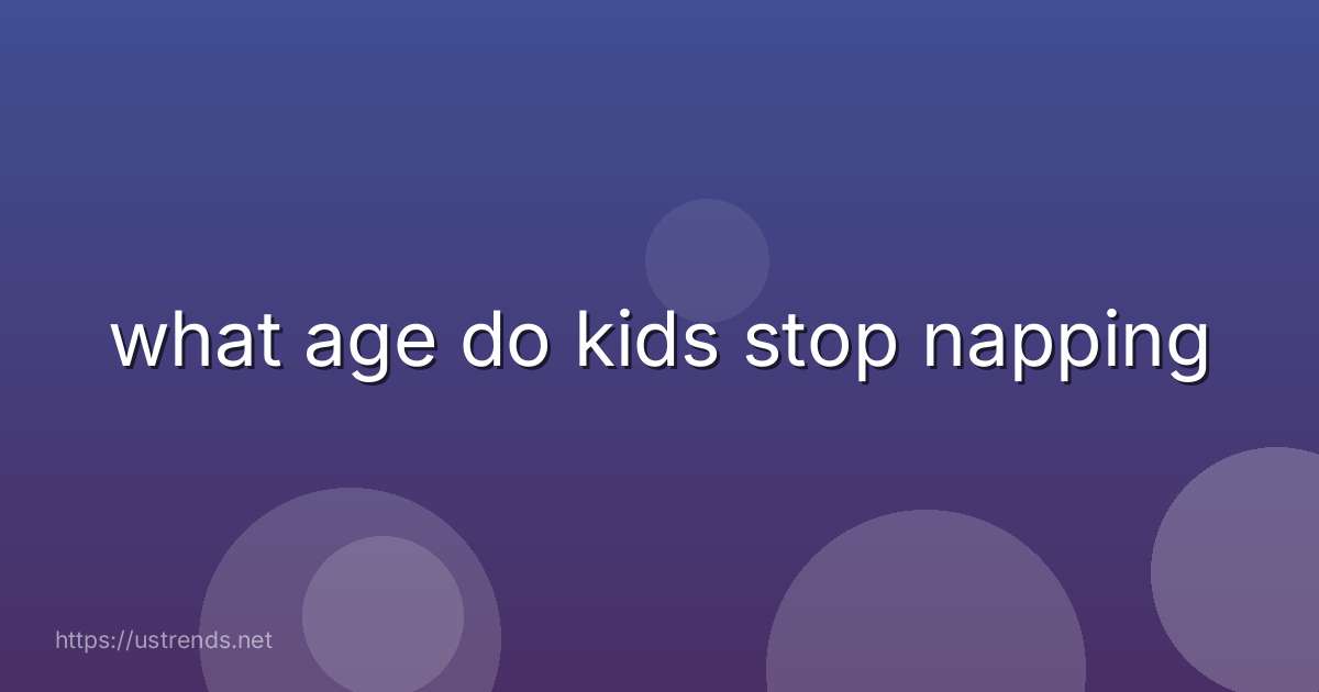 what age do kids stop napping