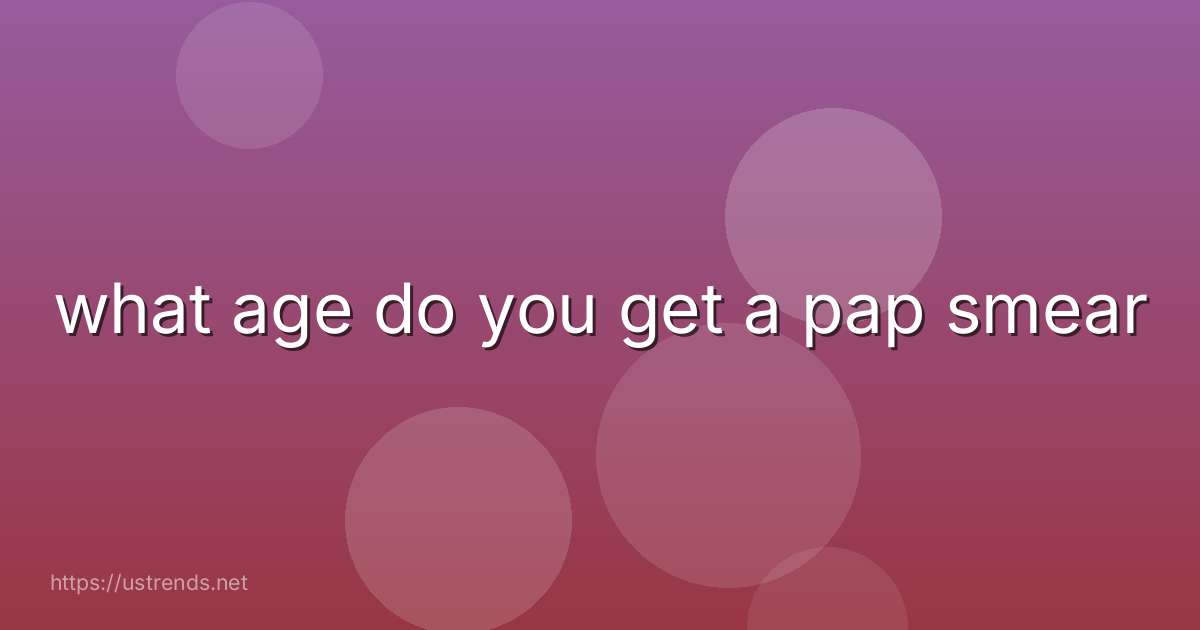 what age do you get a pap smear
