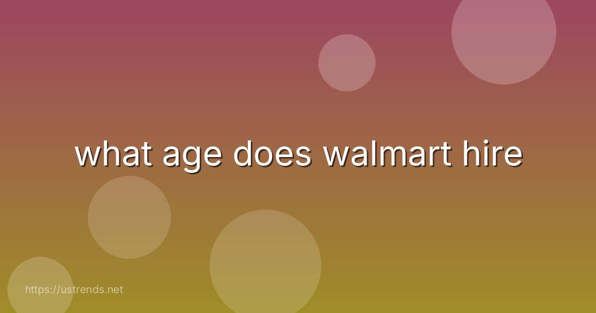 what age does walmart hire