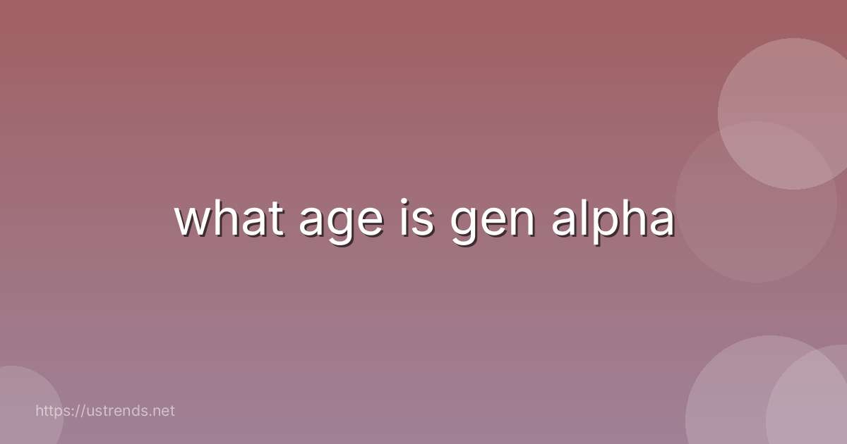 what age is gen alpha