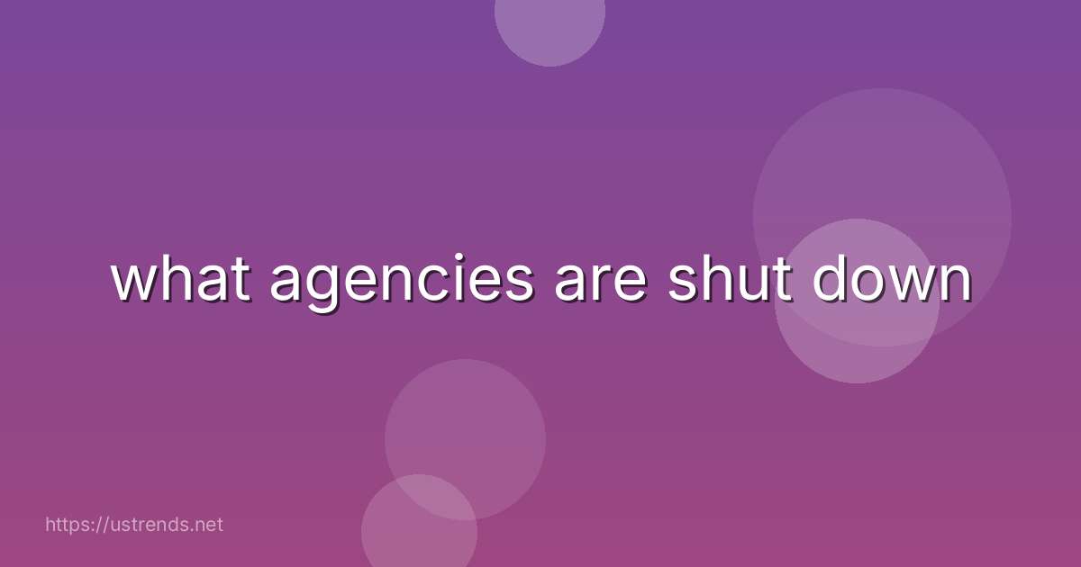 what agencies are shut down