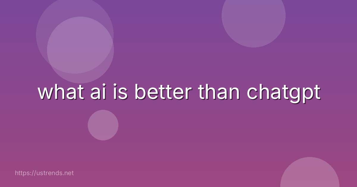 what ai is better than chatgpt