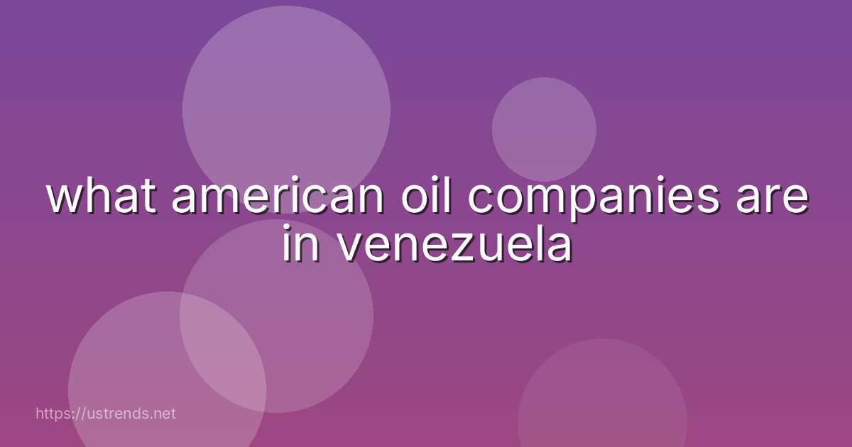what american oil companies are in venezuela