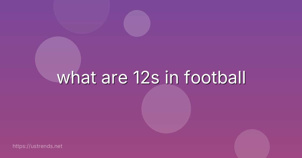 what are 12s in football