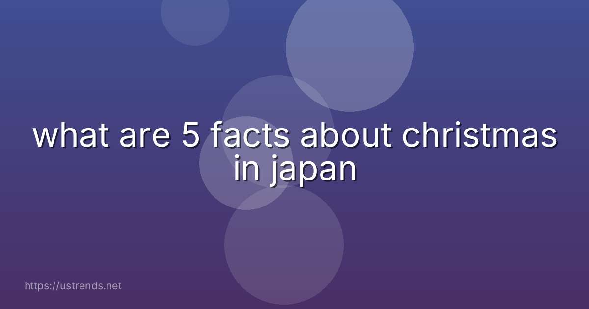 what are 5 facts about christmas in japan