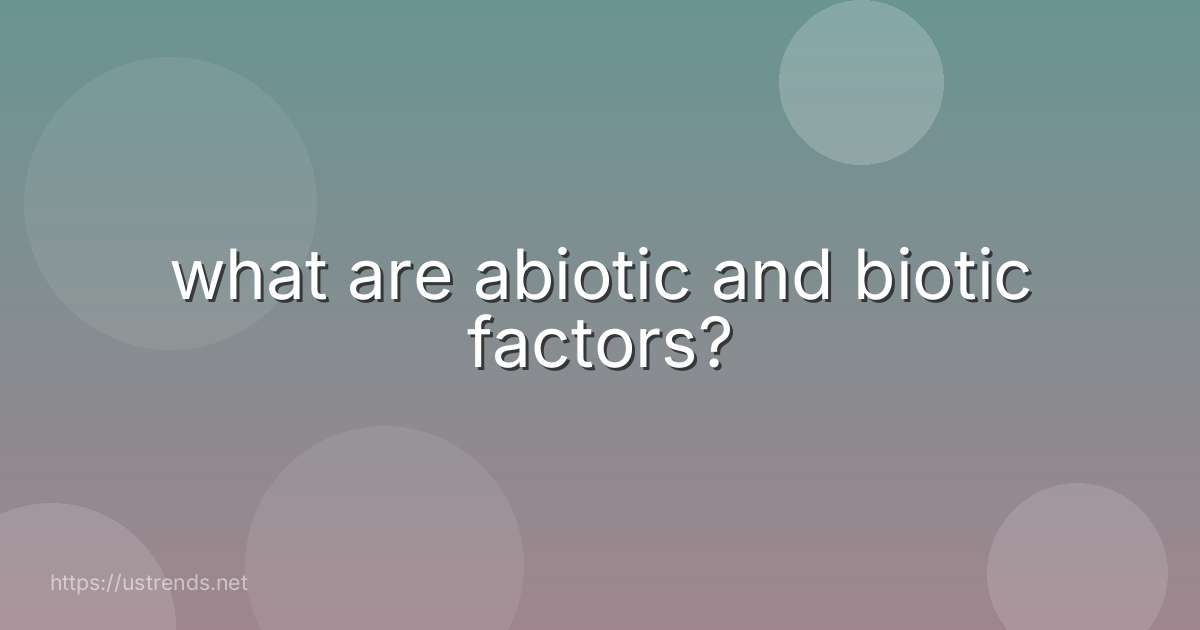 what are abiotic and biotic factors?