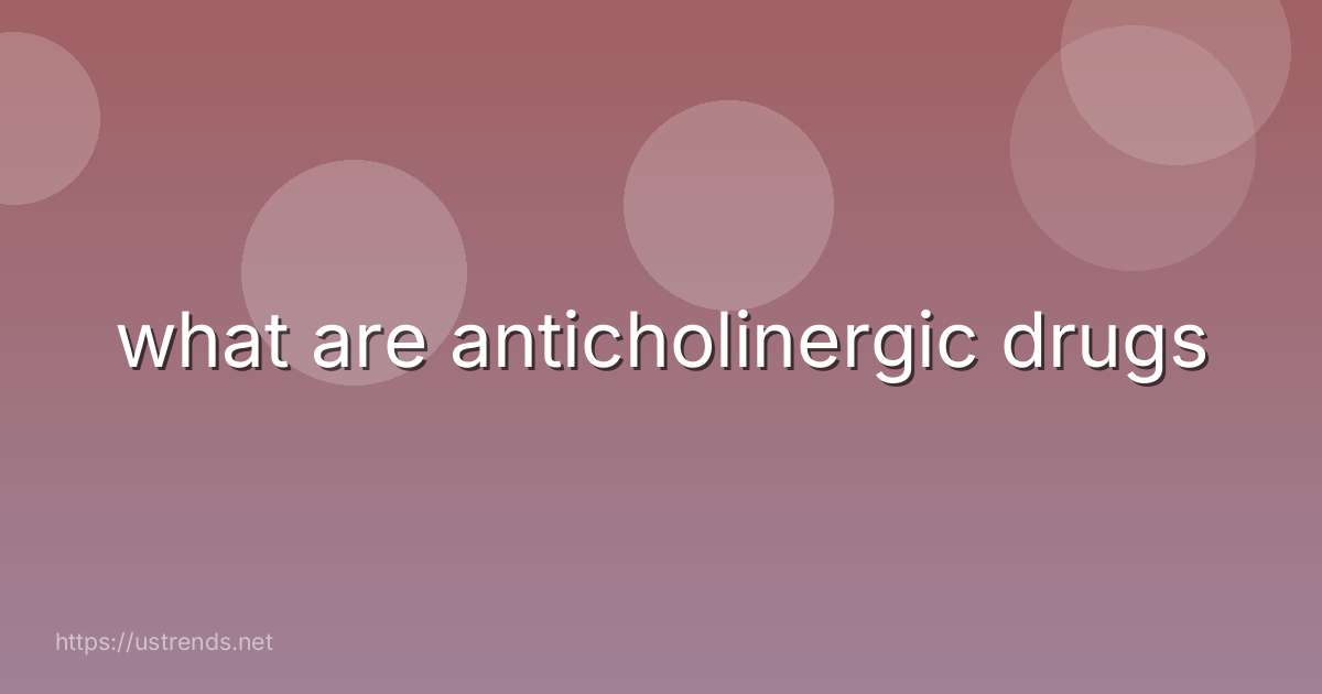what are anticholinergic drugs