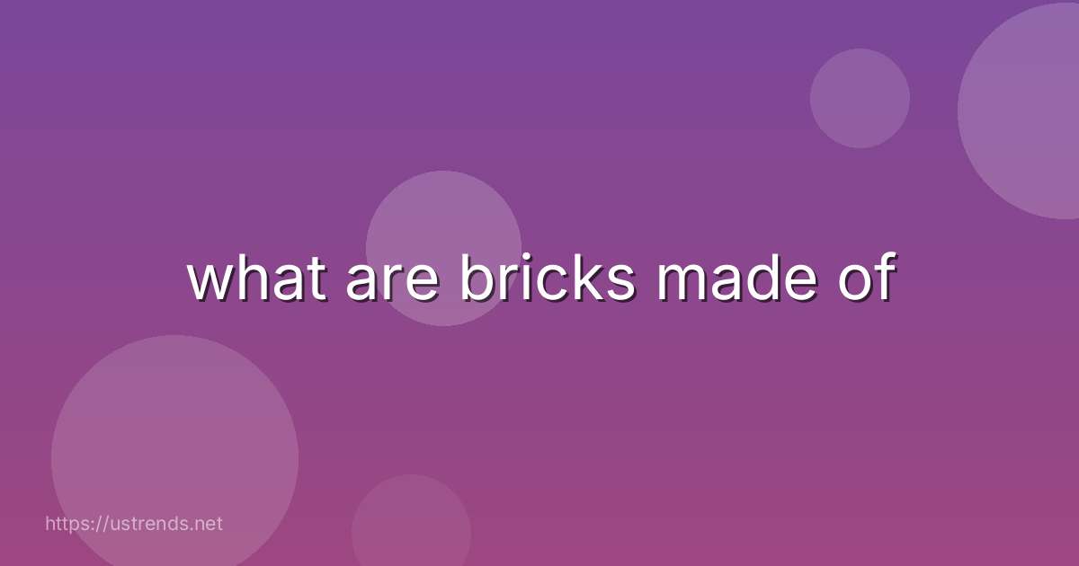 what are bricks made of