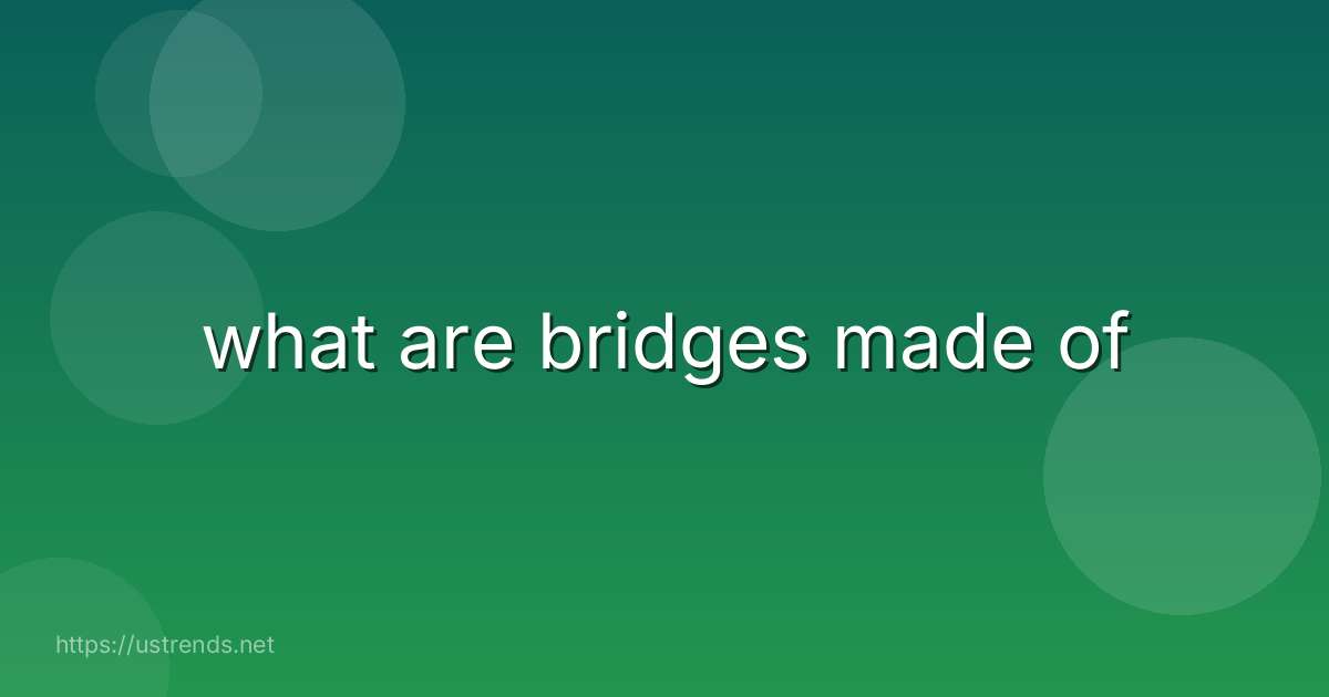 what are bridges made of