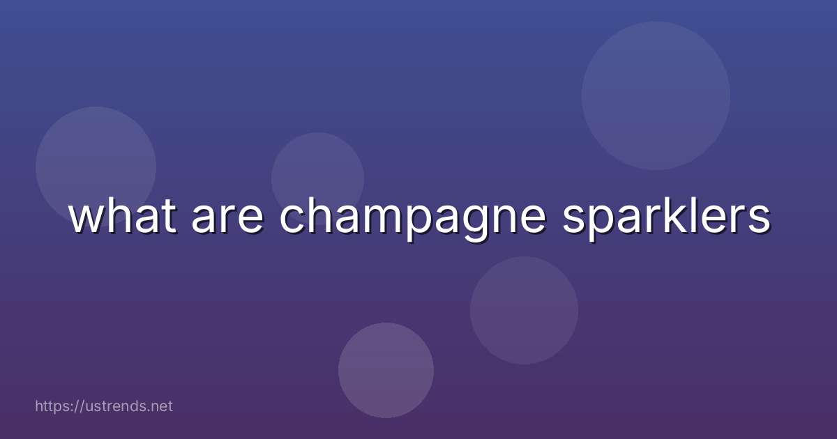 what are champagne sparklers
