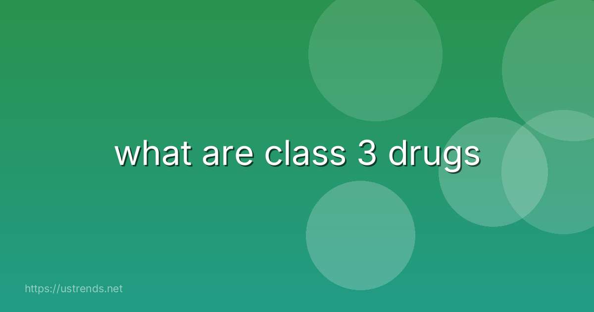 what are class 3 drugs
