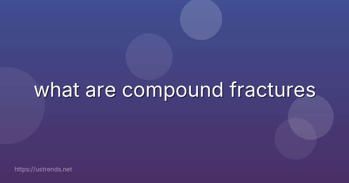 what are compound fractures