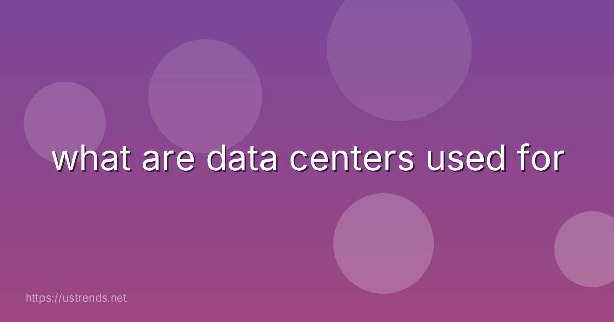 what are data centers used for