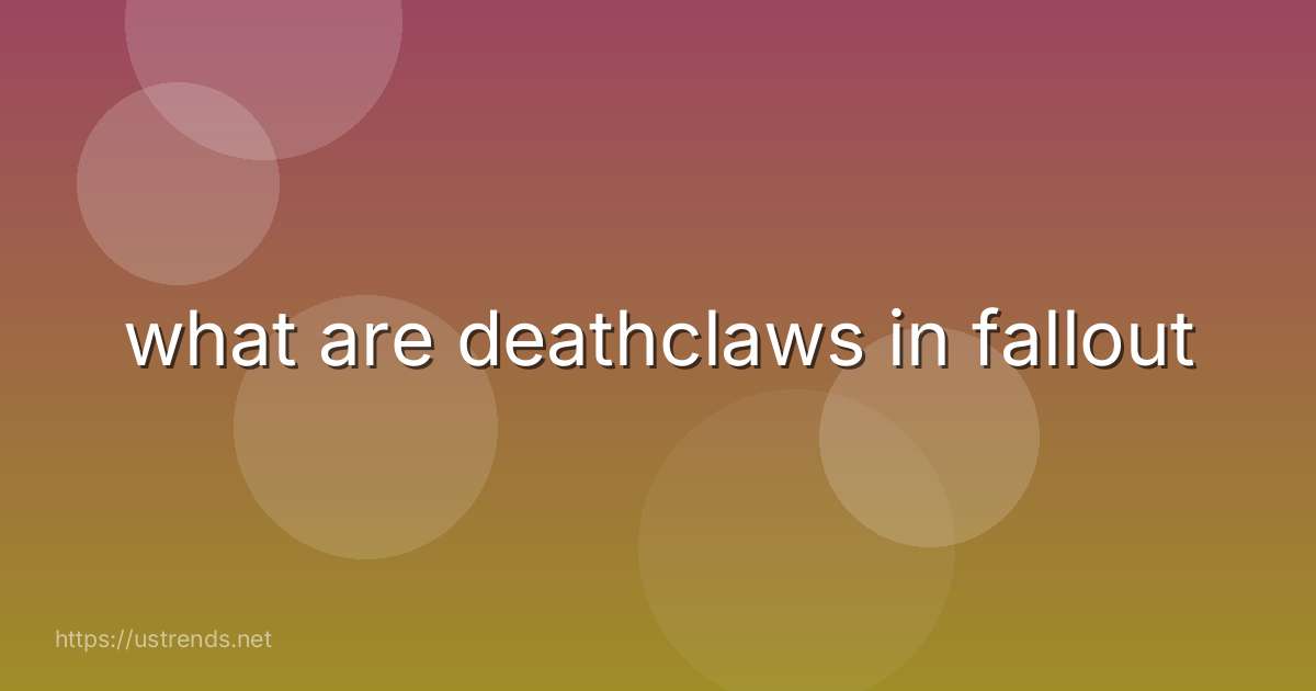 what are deathclaws in fallout