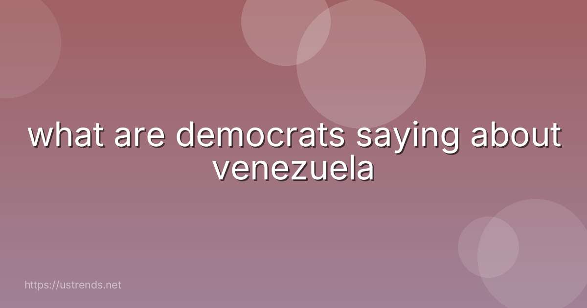 what are democrats saying about venezuela