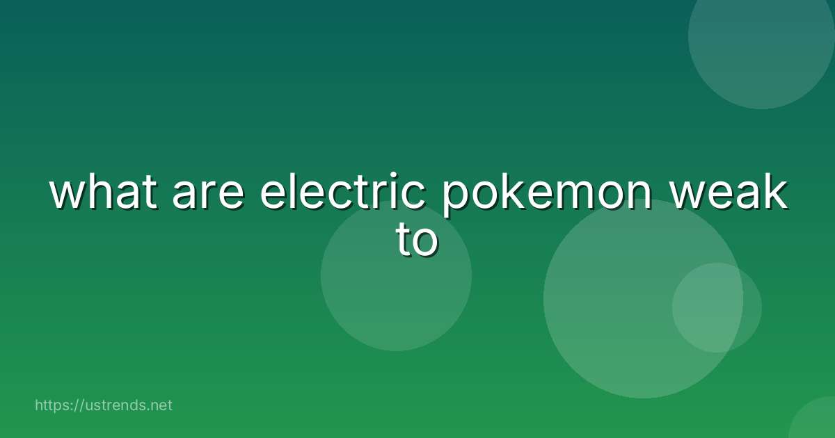 what are electric pokemon weak to