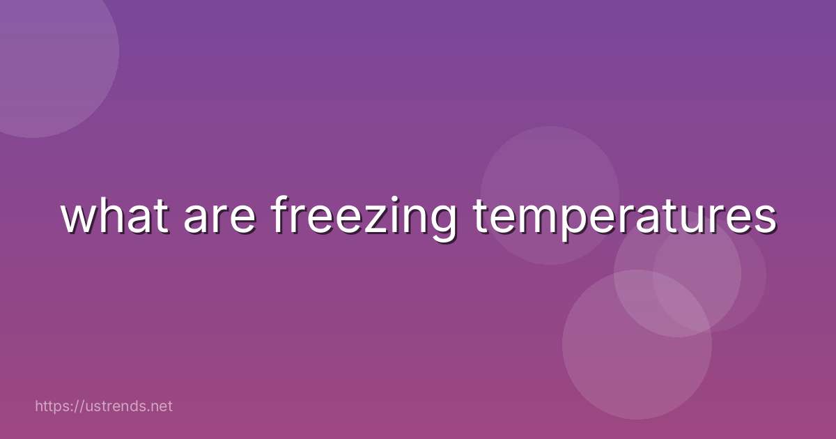 what are freezing temperatures