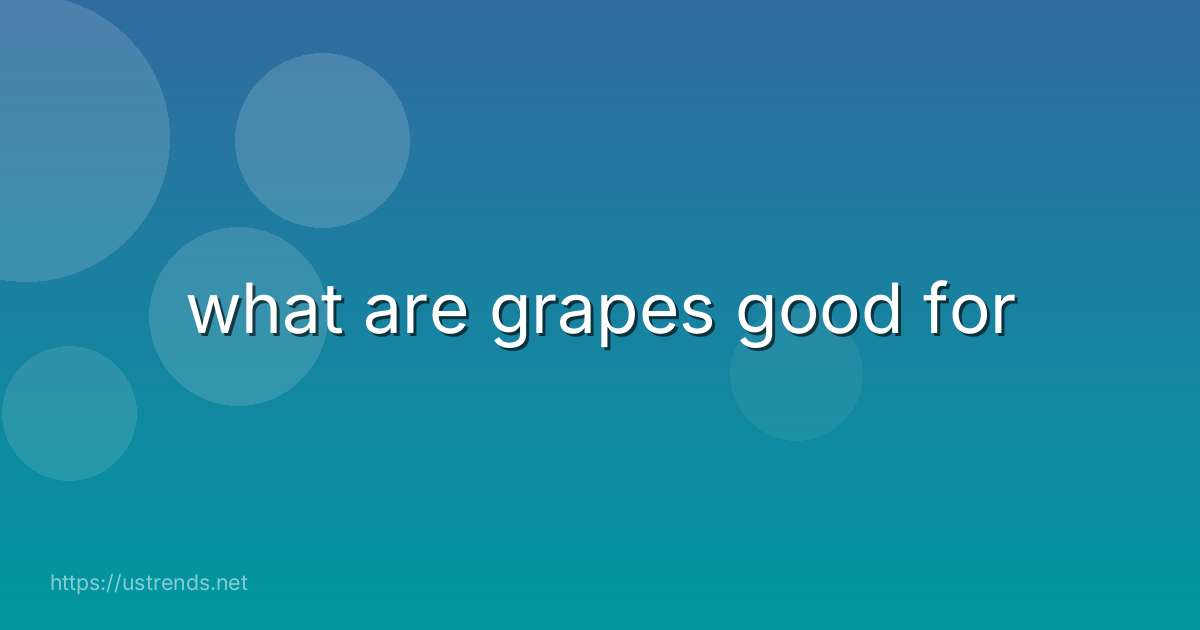 what are grapes good for