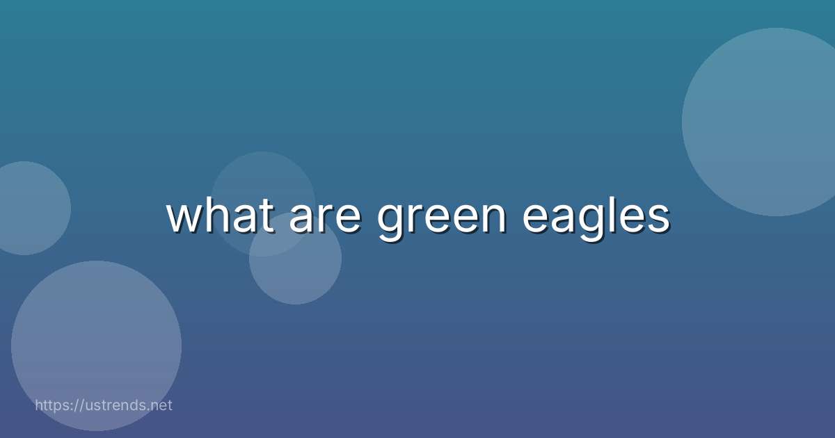 what are green eagles