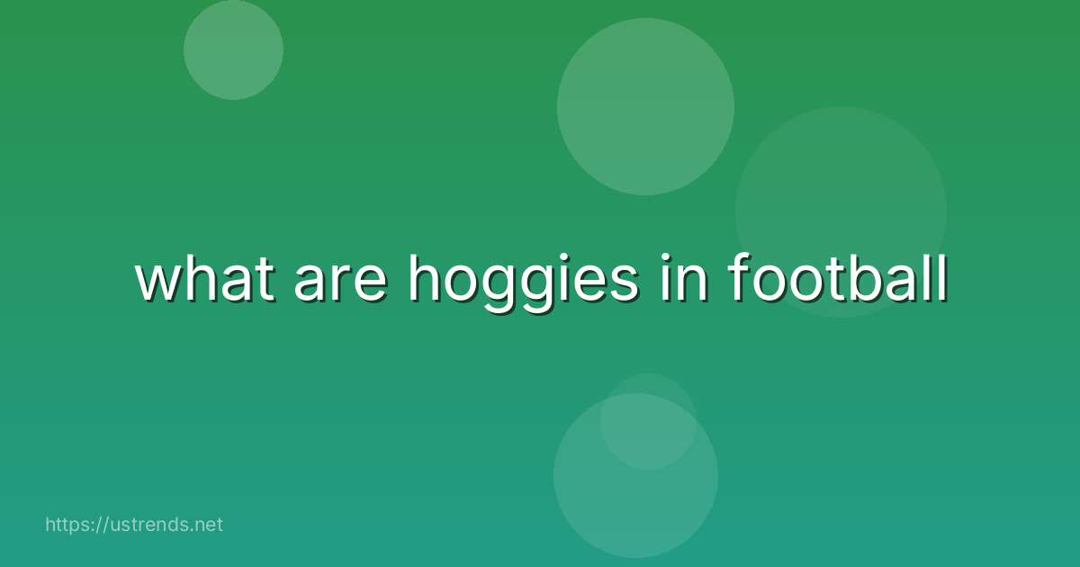 what are hoggies in football
