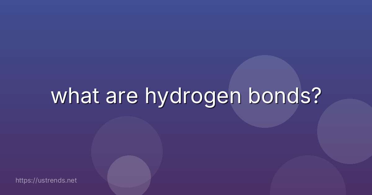 what are hydrogen bonds?