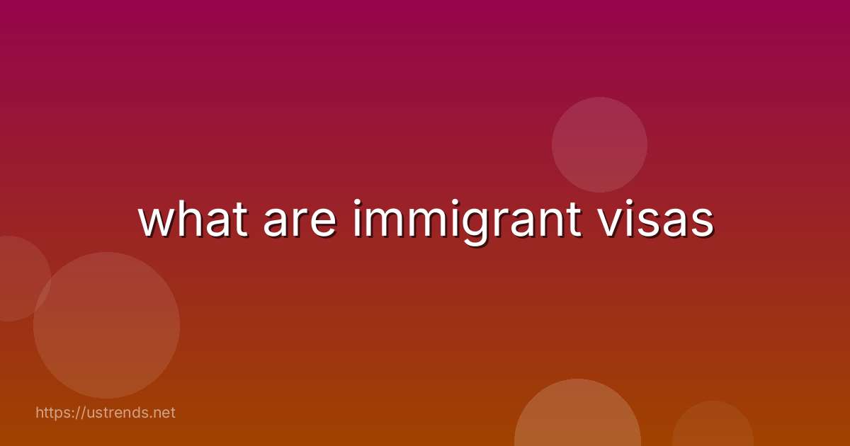 what are immigrant visas