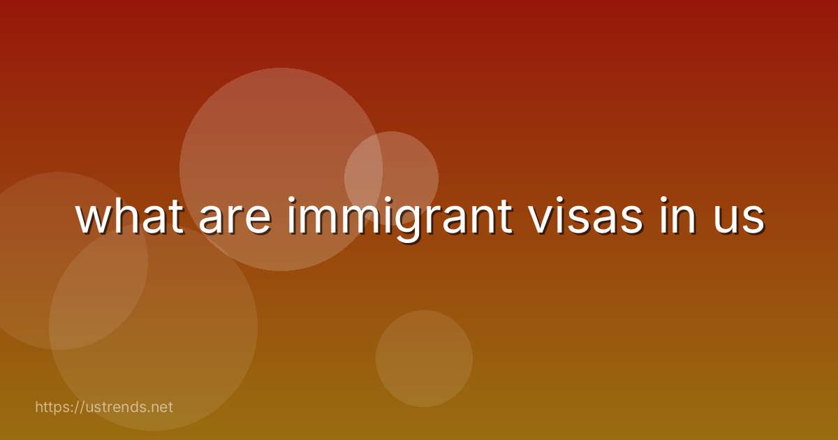 what are immigrant visas in us