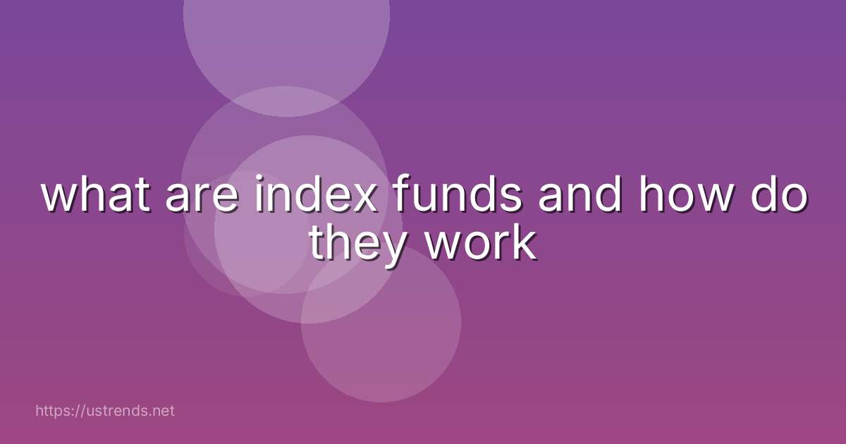 what are index funds and how do they work