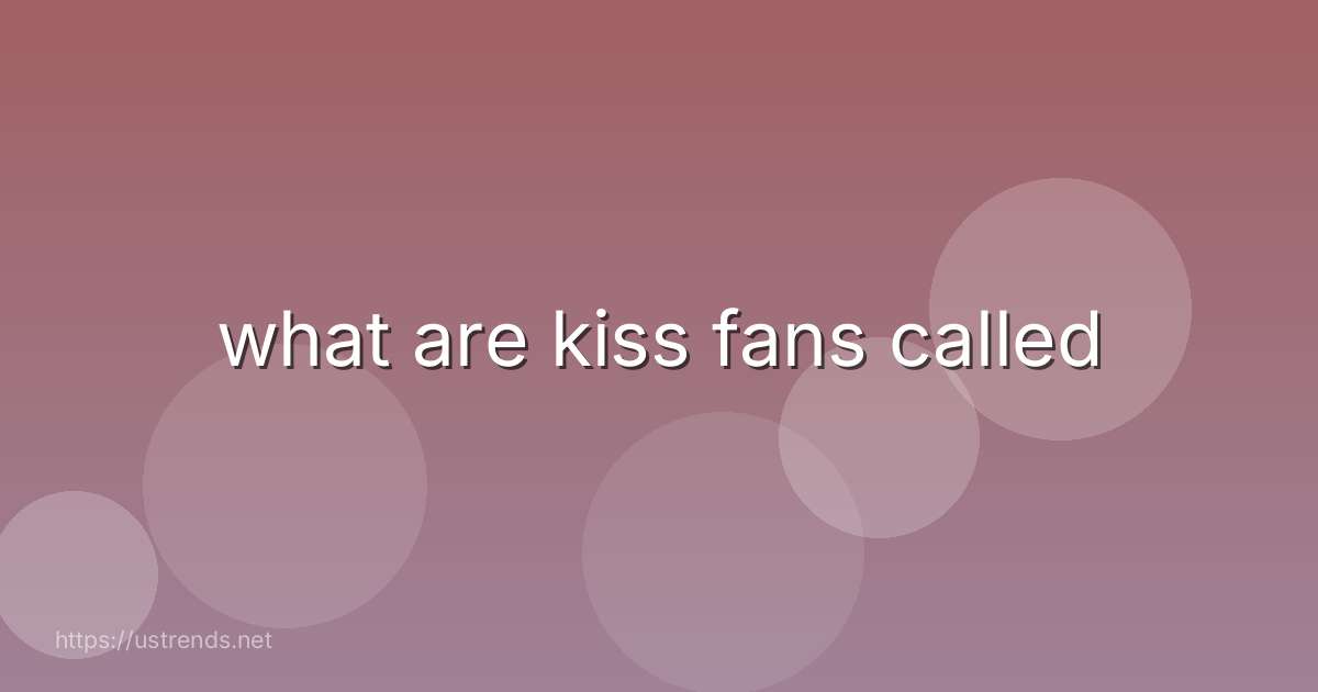 what are kiss fans called