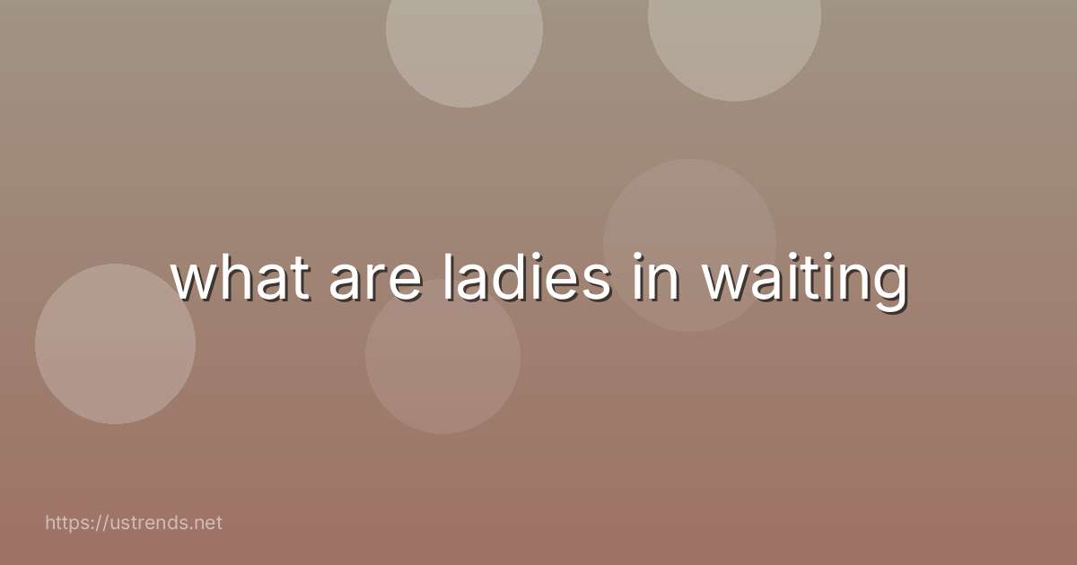 what are ladies in waiting