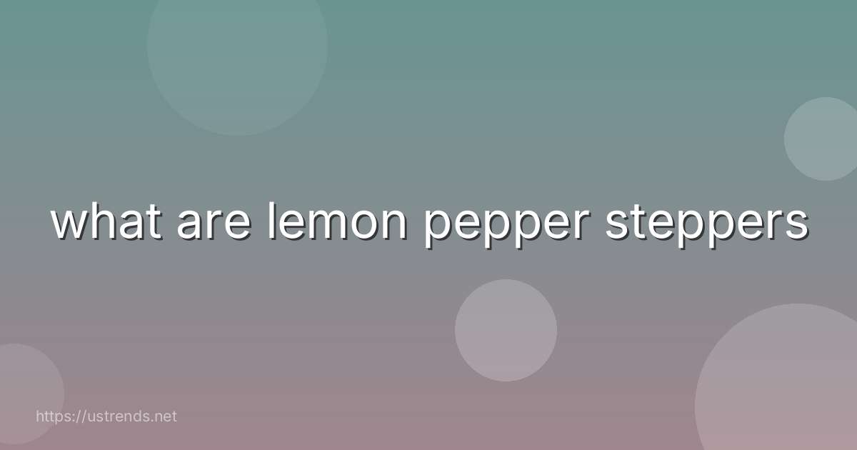 what are lemon pepper steppers