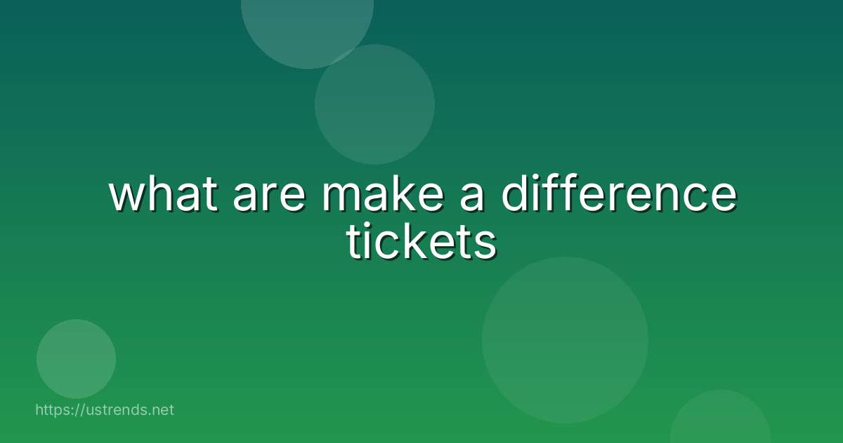 what are make a difference tickets