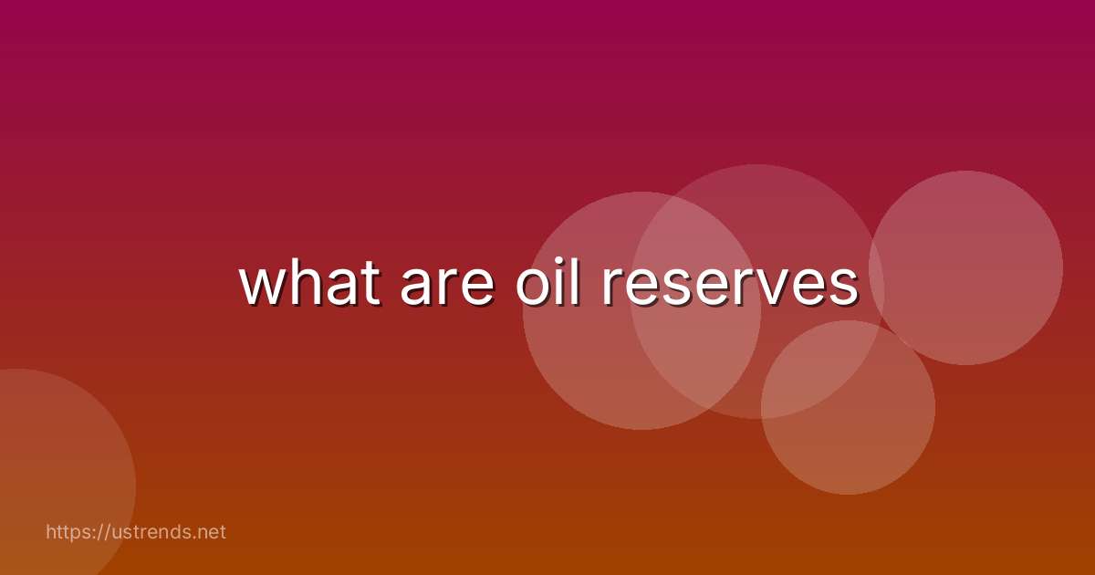 what are oil reserves