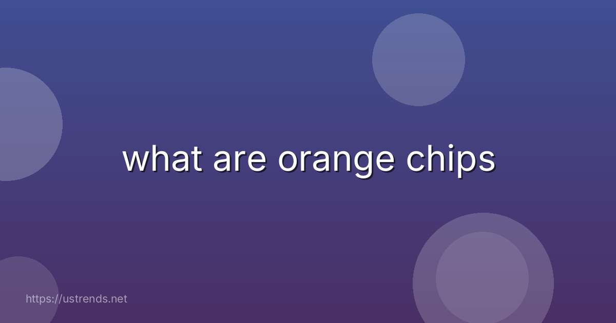 what are orange chips