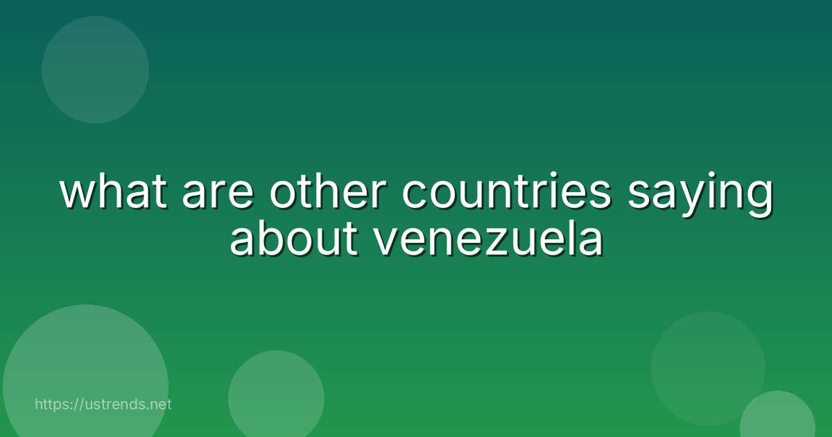 what are other countries saying about venezuela
