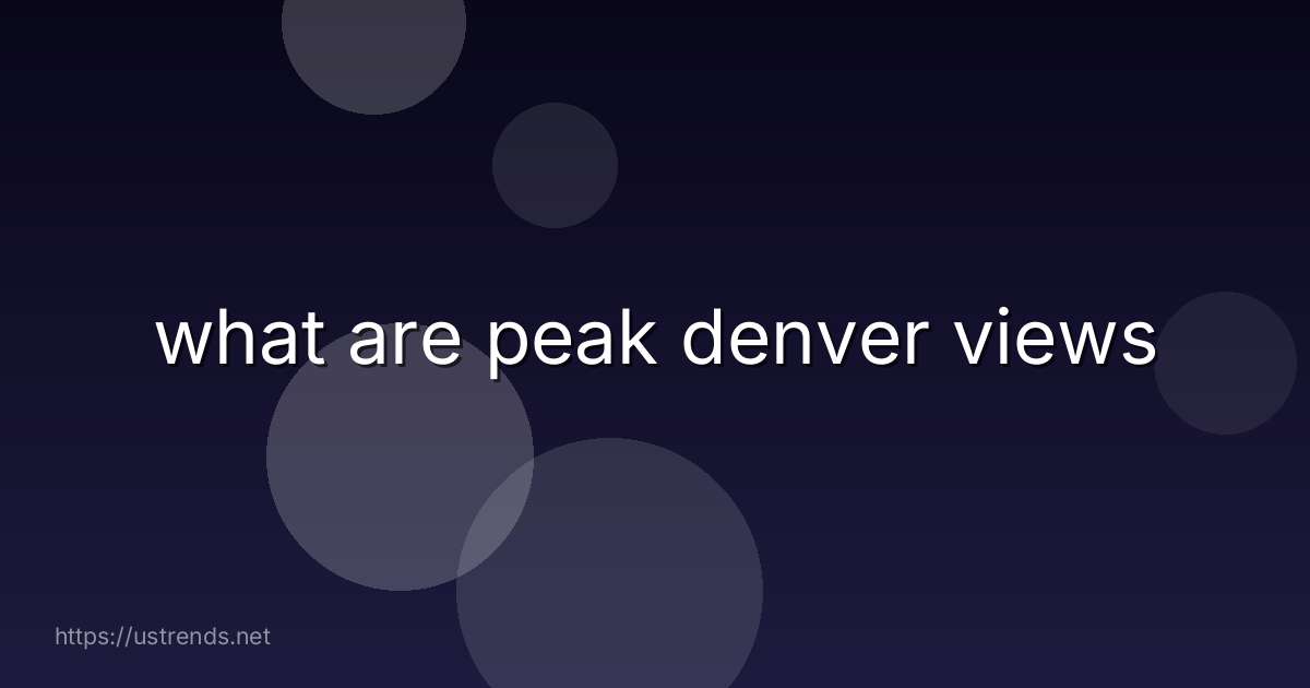 what are peak denver views