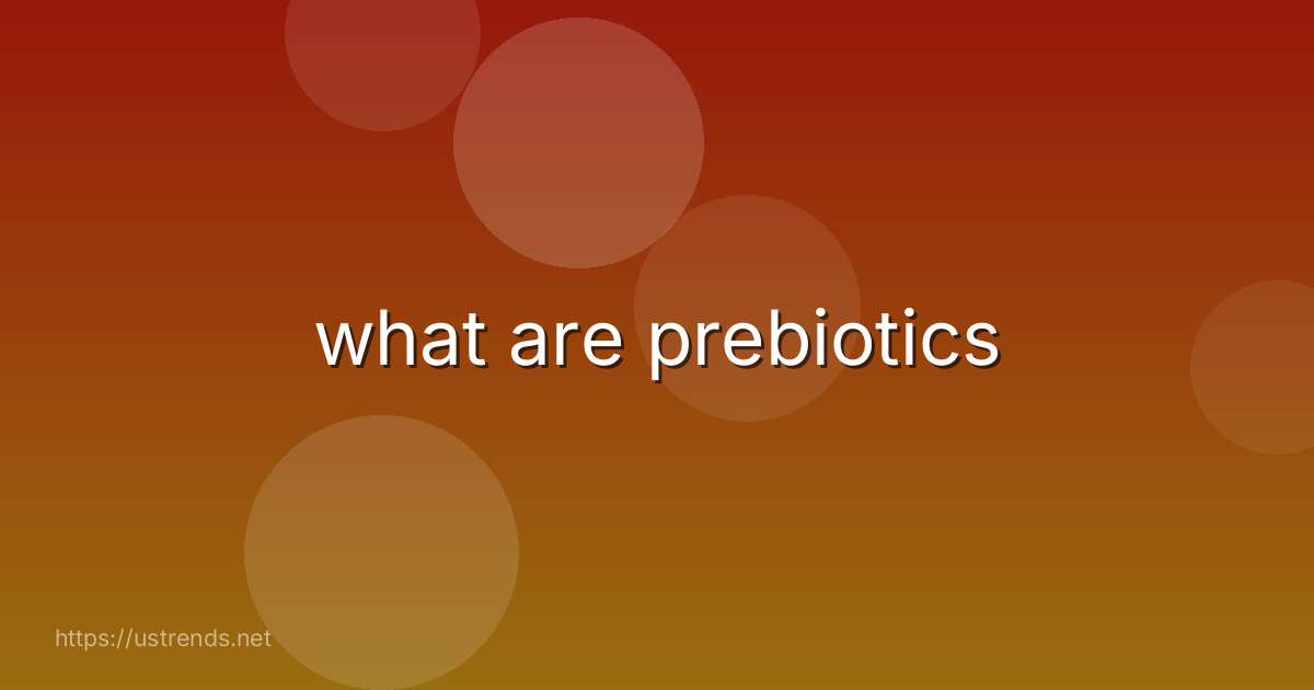 what are prebiotics