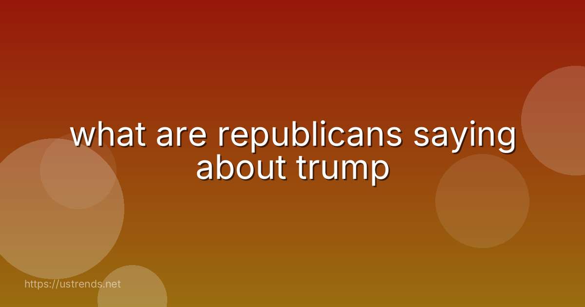 what are republicans saying about trump