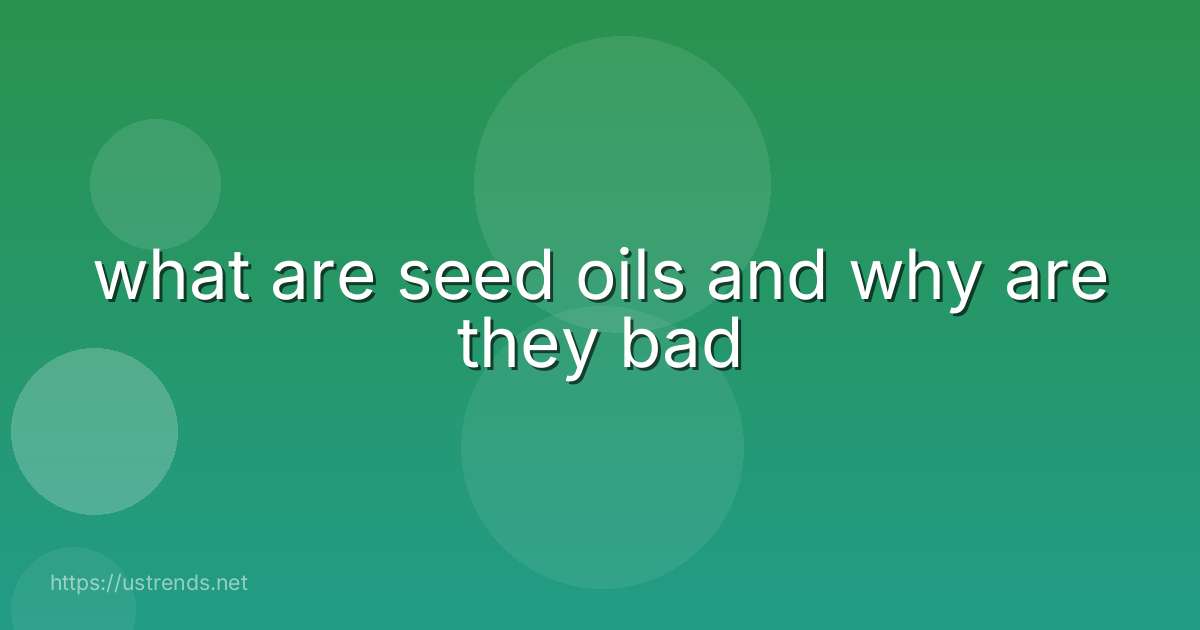 what are seed oils and why are they bad