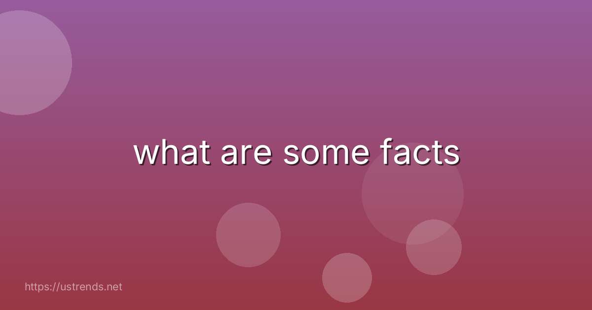 what are some facts
