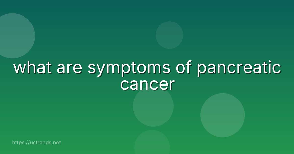 what are symptoms of pancreatic cancer