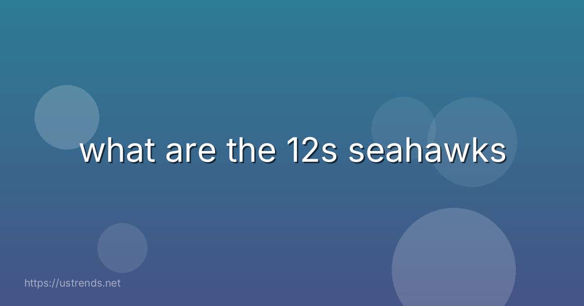 what are the 12s seahawks