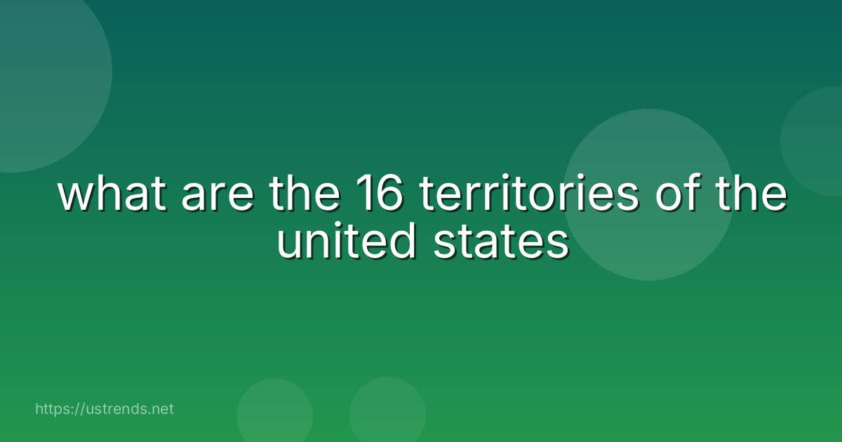 what are the 16 territories of the united states