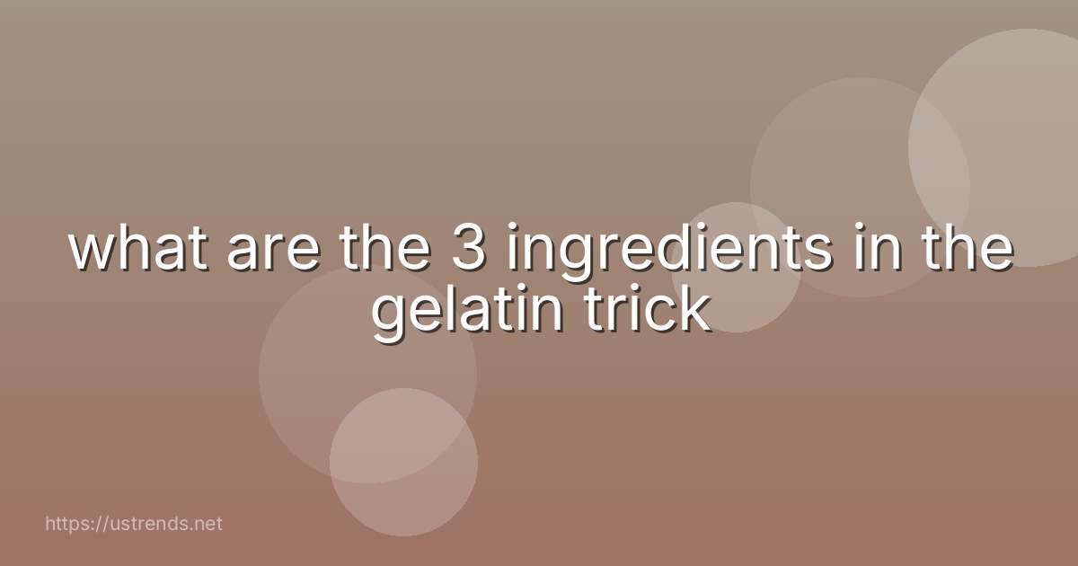 what are the 3 ingredients in the gelatin trick