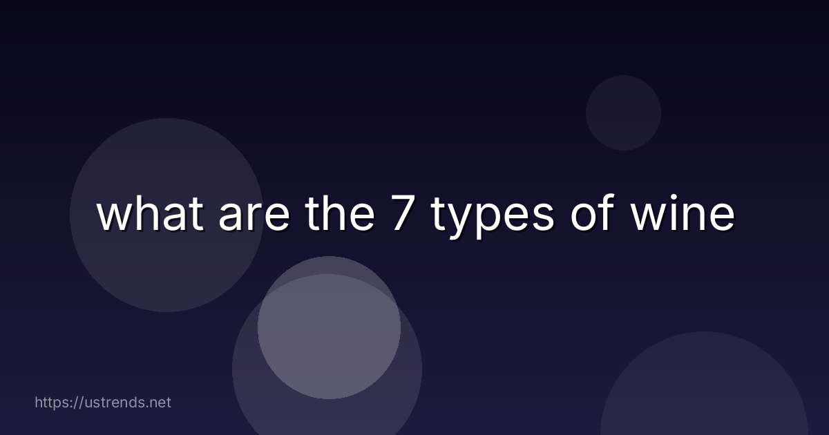 what are the 7 types of wine