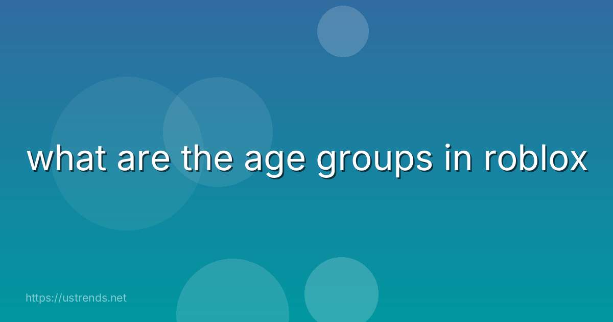 what are the age groups in roblox